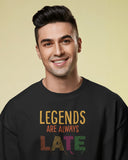 Legends Are Always Late